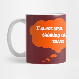 I'm Not Even Thinking About Tacos Mug